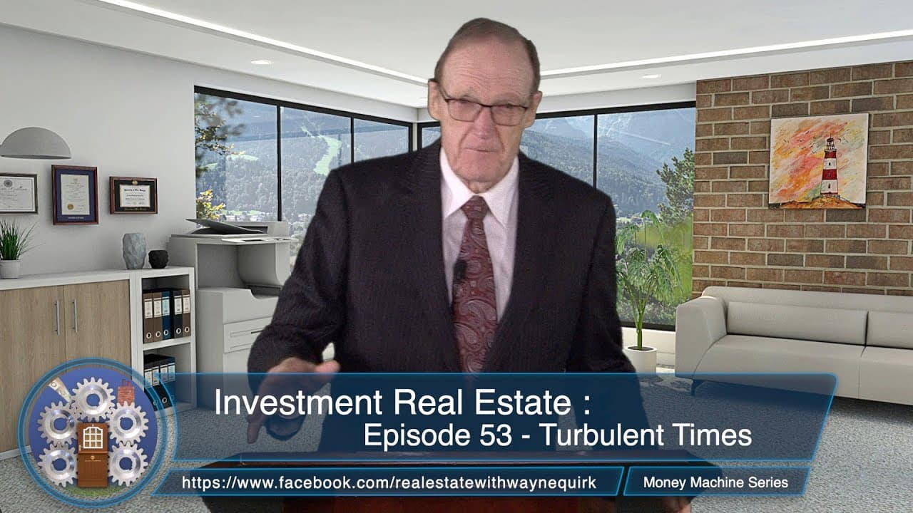 Investment Real Estate : Episode 53  - Turbulent Times (Money (The Money Machine Series)