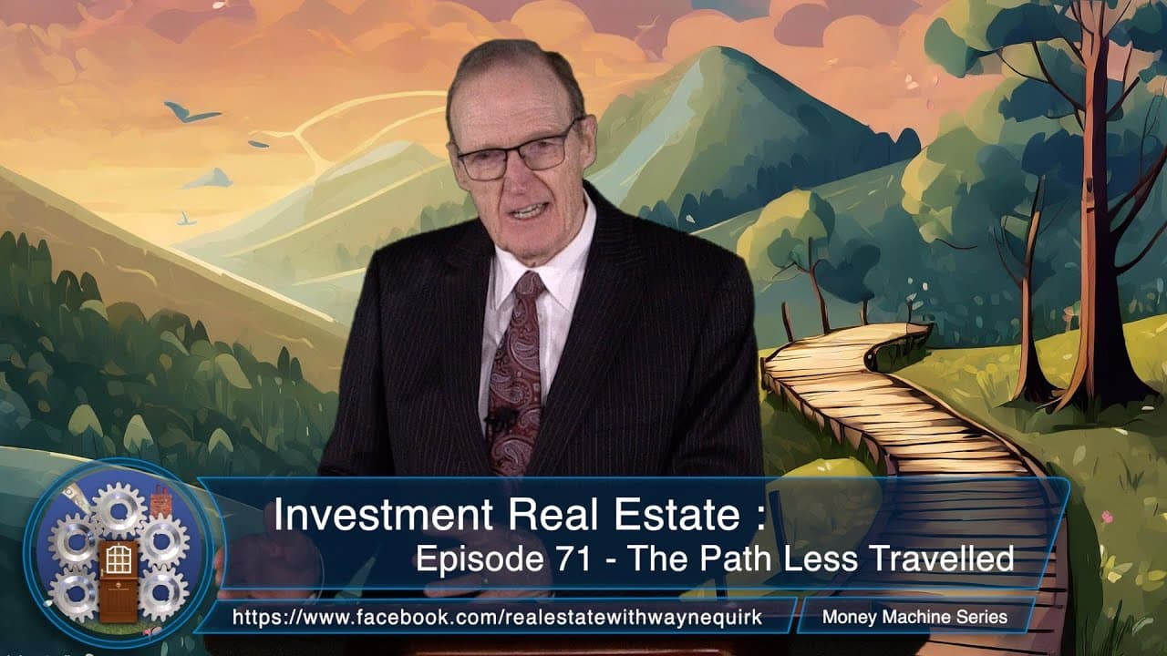 Investment Real Estate Episode 71 : The Path Less Travelled - The Money Machine Series