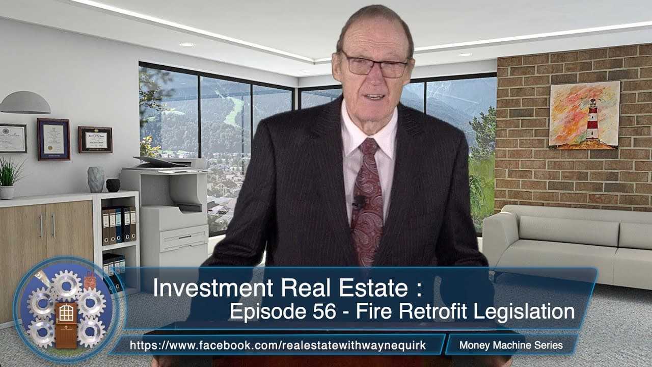 Investment Real Estate : Episode 56 - Fire Retrofit Legislation (The Money Machine Series)