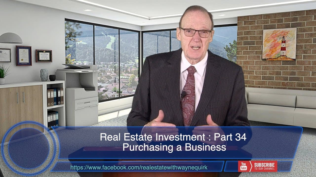 Real Estate With Wayne Quirk : Part 34 : Purchasing a Business